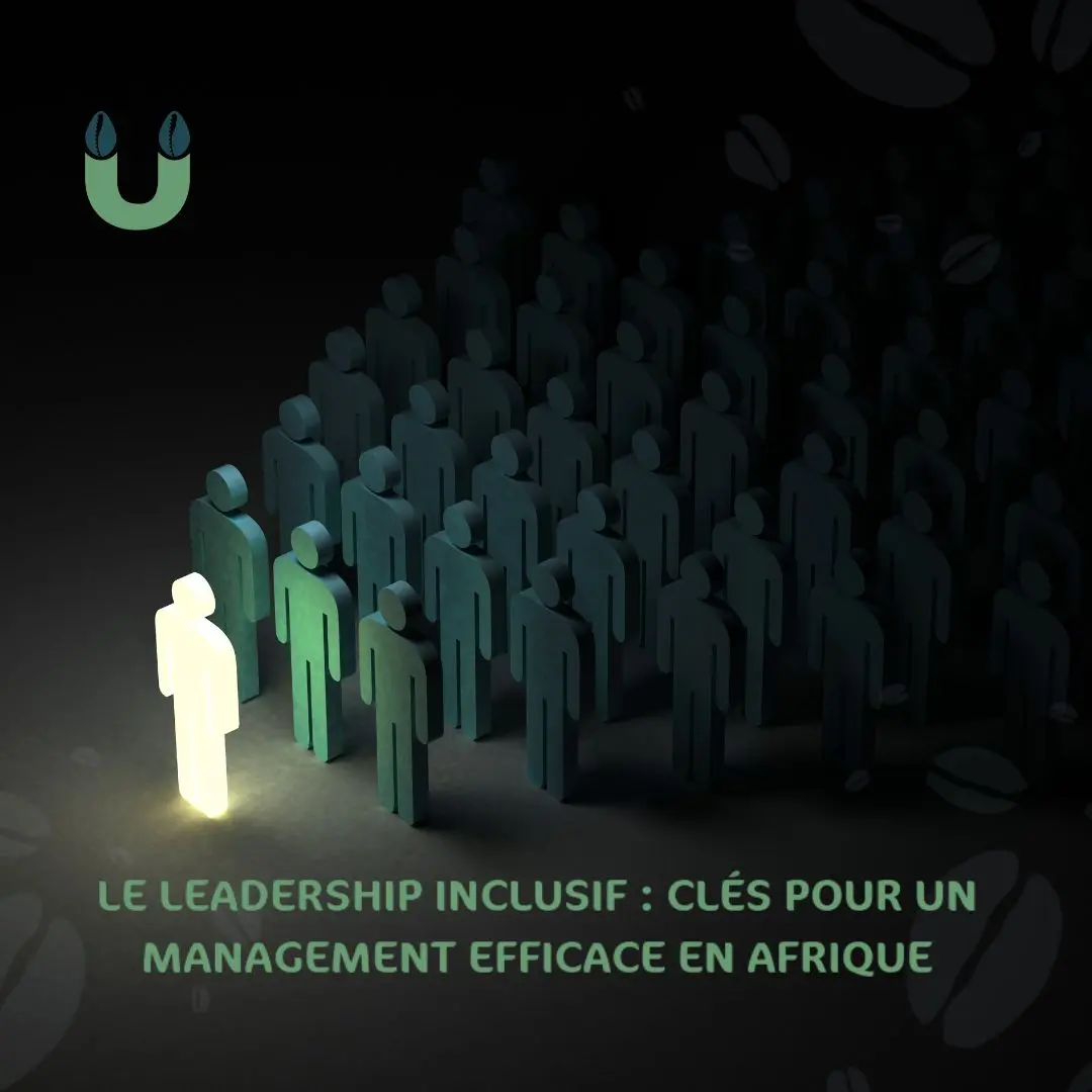 Le Leadership Inclusif : Clés pour un Management Efficace en Afrique